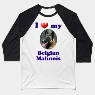 I Love My Belgian Malinois Baseball T-Shirt